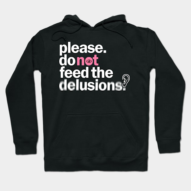 Please do not feed the delusions Hoodie by ARTSYILA